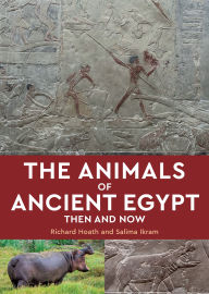 Title: The Animals of Ancient Egypt: Then and Now, Author: Richard Hoath
