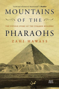 Title: Mountains of the Pharaohs: The Untold Story of the Pyramid Builders, Author: Zahi Hawass
