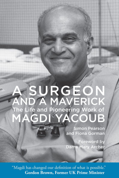 a Surgeon and Maverick: The Life Pioneering Work of Magdi Yacoub