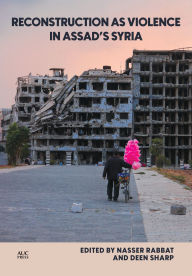 Download online books pdf Reconstruction as Violence in Assad's Syria by Nasser Rabbat, Hashim Sarkis, Pascal Menoret, Deen Sharp, Noura Wahby 9781649034144 (English literature) DJVU PDF PDB