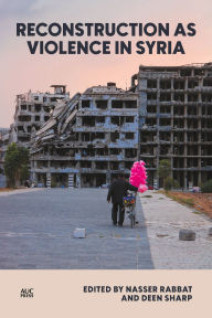 Title: Reconstruction as Violence in Syria, Author: Nasser Rabbat