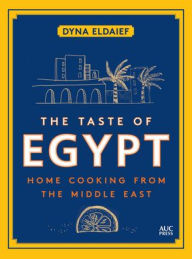 Title: The Taste of Egypt: Home Cooking from the Middle East, Author: Dyna Eldaief