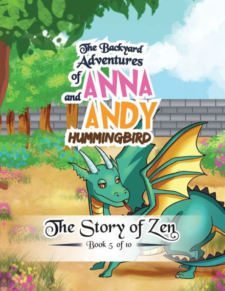 The Backyard Adventures of Anna and Andy Hummingbird: The story of Zen - Book 5 of 10