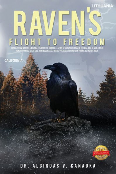 Raven's Flight to Freedom: Odyssey from Wartime Lithuania Land's End America: A Story of Survival Dedicated Those Who Retained Their Humanity Amidst Great Evil. Righteousness Ultimately Prevails Over Despotic Forces