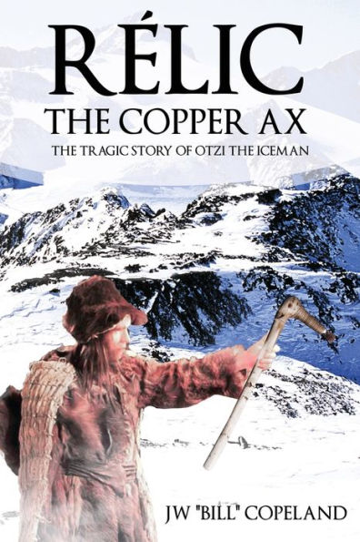Rélic The Copper Ax: The Tragic Story of Otzi the Iceman