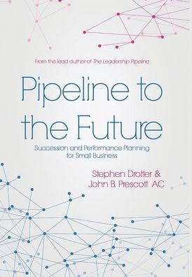 Pipeline to the Future: Succession and Performance Planning for Small Business