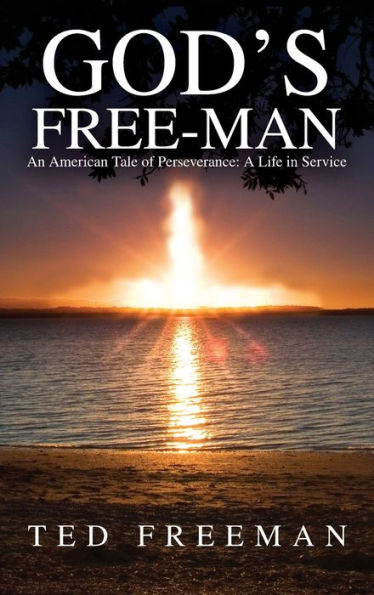 God's Free-Man: An American Tale of Perseverance: A Life in Service