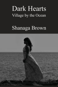 Title: Dark Hearts: Village by the Ocean, Author: Shanaga Brown
