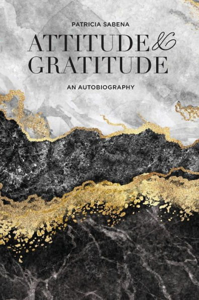 Attitude & Gratitude: An Autobiography