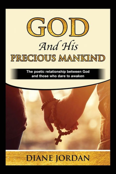 God and His Precious Mankind: The poetic relationship between God and those who dare to awaken