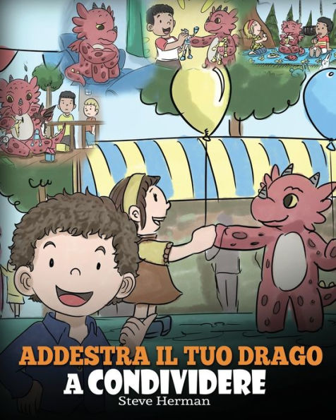 Addestra il tuo drago a condividere: (Teach Your Dragon To Share) Un libro sui draghi per insegnare ai bambini condividere. Una simpatica storia bambini, educarli alla condivisione e al lavoro di squadra.