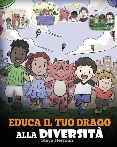 Educa il tuo drago alla diversità: (Teach Your Dragon About Diversity) Addestra a rispettare la diversità. Una simpatica storia per bambini, insegnare loro diversità e le differenze.