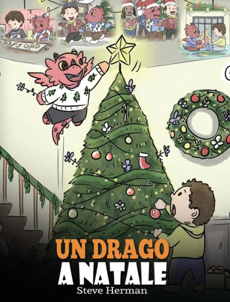 Un drago a Natale: (A Dragon Christmas) Aiuta il tuo drago a fare i preparativi per il Natale. Una simpatica storia per bambini, per celebrare il giorno più speciale dell'anno.