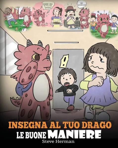 Insegna al tuo drago le buone maniere: (Teach Your Dragon Manners) Una simpatica storia per bambini, insegnare loro maniere, il rispetto e giusto modo di comportarsi.