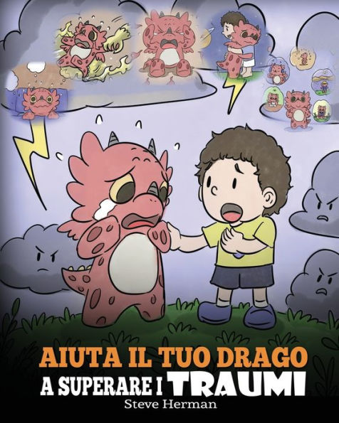 Aiuta il tuo drago a superare i traumi: Una simpatica storia per bambini, aiutarli comprendere e gli eventi traumatici.