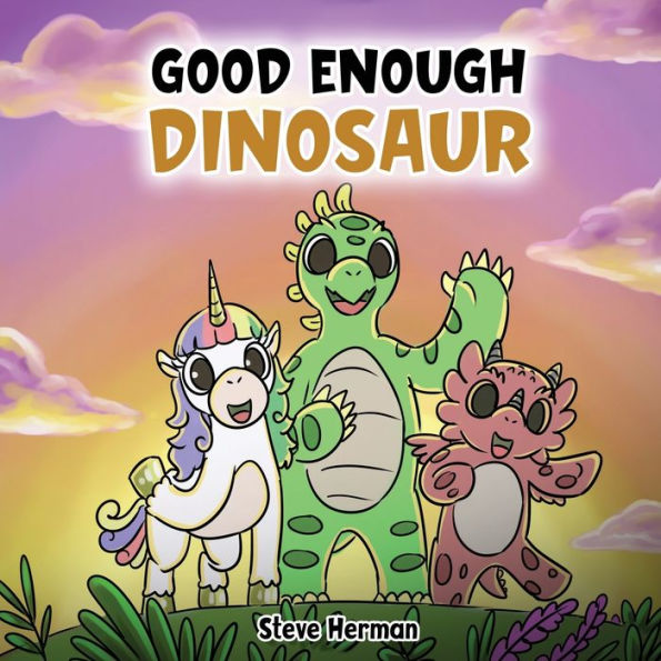 Good Enough Dinosaur: A Story about Self-Esteem and Self-Confidence.