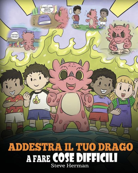 Addestra il tuo drago a fare cose difficili: Una simpatica storia per bambini sulla perseveranza, le affermazioni positive e la mentalità di crescita.