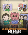 La didattica virtuale del drago: Una simpatica storia sulla didattica a distanza, per aiutare i bambini a imparare online.