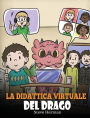 La didattica virtuale del drago: Una simpatica storia sulla didattica a distanza, per aiutare i bambini a imparare online.