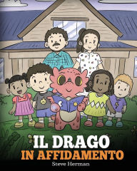 Title: Il drago in affidamento: Una storia sull'affido familiare., Author: Steve Herman