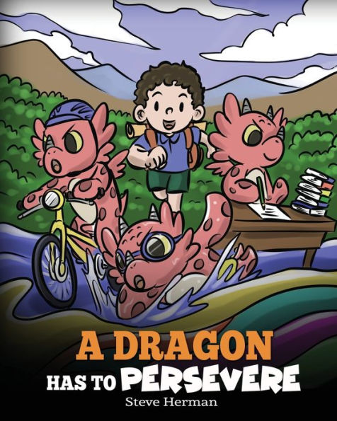 A Dragon Has To Persevere: Story About Perseverance, Persistence, and Not Giving Up