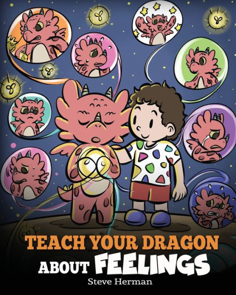 Teach Your Dragon About Feelings: A Story Emotions and Feelings