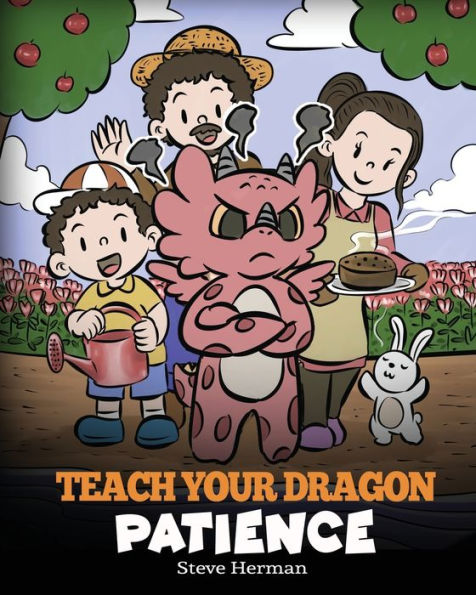 Teach Your Dragon Patience: A Story About Patience and the Power of Waiting