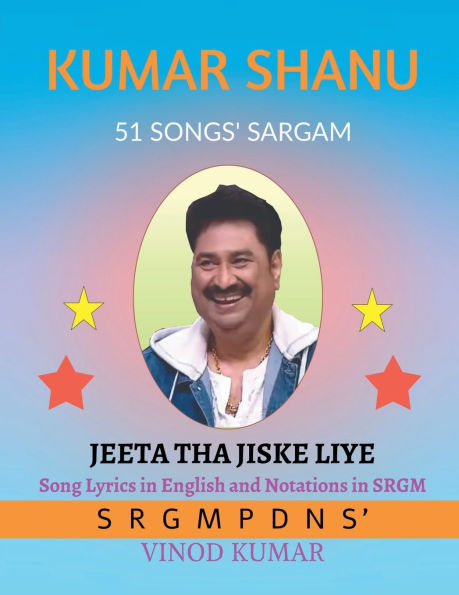 Kumar Shanu 51 Songs' Sargam: Song Lyrics in English and Notations in SRGM: Song Lyrics in English and Notations in SRGM