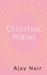 Title: Celestial Poems, Author: Ajay Nair