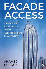 Title: Facade Access: Engineering Excellence Meets Architectural Challenges, Author: Ahamed Hussain