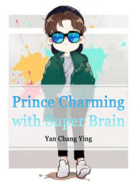 Title: Prince Charming with Super Brain: Volume 1, Author: Yan ChangYing