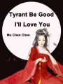 Tyrant Be Good, I'll Love You: Volume 6