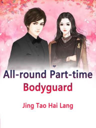 Title: All-round Part-time Bodyguard: Volume 1, Author: Jing TaoHaiLang