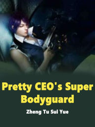 Title: Pretty CEO's Super Bodyguard: Volume 2, Author: Zheng TuSuiYue