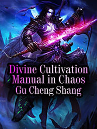 Title: Divine Cultivation Manual in Chaos: Volume 1, Author: Gu ChengShang