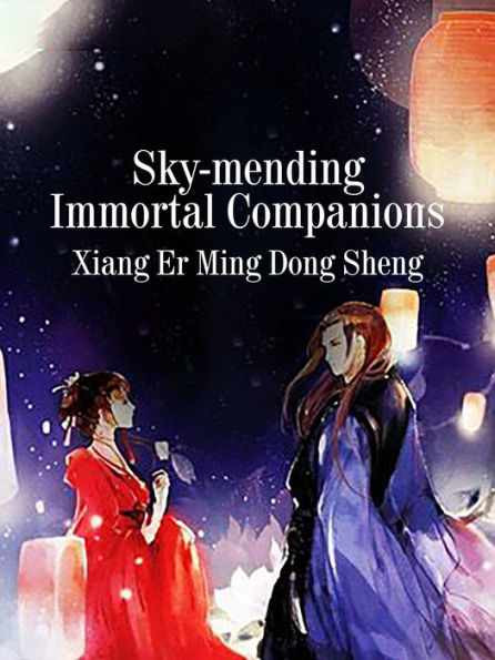 Sky-mending Immortal Companions: Volume 1