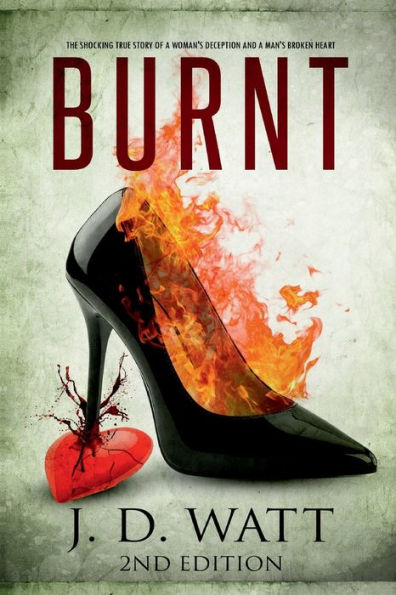 Burnt: The shocking true story of a woman's deception and a man's broken heart