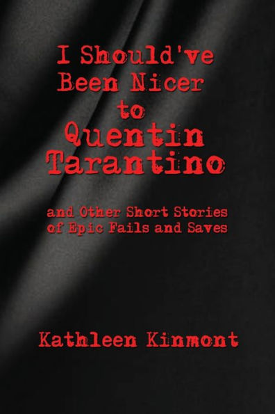 I Should've Been Nicer to Quentin Tarantino - and Other Short Stories of Epic Fails Saves