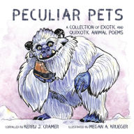 Best book download Peculiar Pets: A Collection of Exotic and Quixotic Animal Poems English version PDF PDB CHM by Kerry J. Cramer, Megan A. Krueger