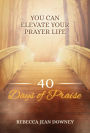 40 Days of Praise: You Can Elevate Your Prayer Life