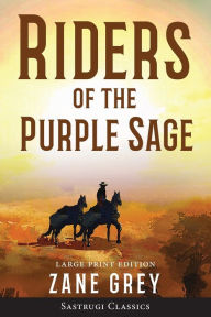 Title: Riders of the Purple Sage (Annotated) LARGE PRINT, Author: Zane Grey