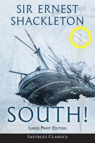 Title: South! (Annotated) LARGE PRINT: The Story of Shackleton's Last Expedition 1914-1917, Author: Ernest Shackleton