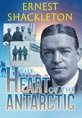 The Heart of the Antarctic (Annotated): Vol I and II