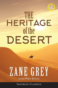 Title: The Heritage of the Desert (ANNOTATED, LARGE PRINT), Author: Zane Grey