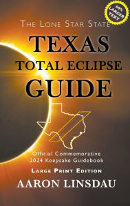 Title: Texas Total Eclipse Guide (LARGE PRINT): Official Commemorative 2024 Keepsake Guidebook, Author: Aaron Linsdau
