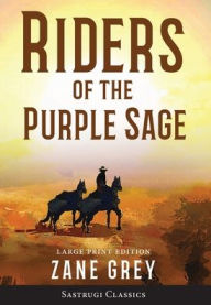 Title: Riders of the Purple Sage (Annotated) LARGE PRINT, Author: Zane Grey