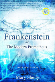 Title: Frankenstein or the Modern Prometheus (Annotated, Large Print), Author: Mary Shelly