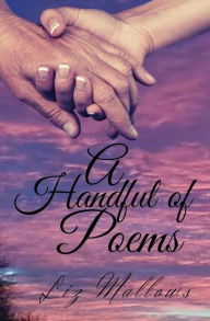Pdf ebooks download free A Handful of Poems by Liz Mallows PDB RTF MOBI English version 9781649230034