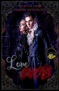 Ebook forum download Love Sucks: An After Dark Vampire Anthology (English literature) 9781649230072 by Tarina Anthologies, Jack Archer, Lara G. Elmore FB2