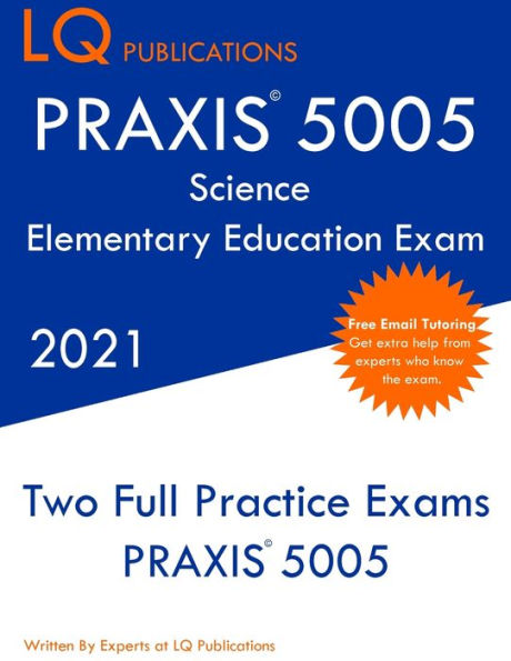 PRAXIS 5005 Science Elementary Education Exam: Two Full Practice Exam - Free Online Tutoring - Updated Exam Questions